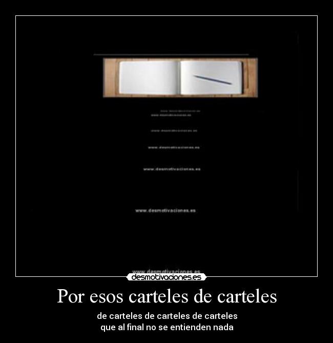 Por esos carteles de carteles - de carteles de carteles de carteles
que al final no se entienden nada