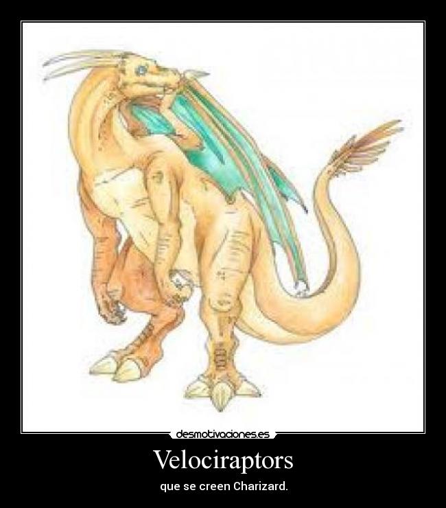 Velociraptors - que se creen Charizard.