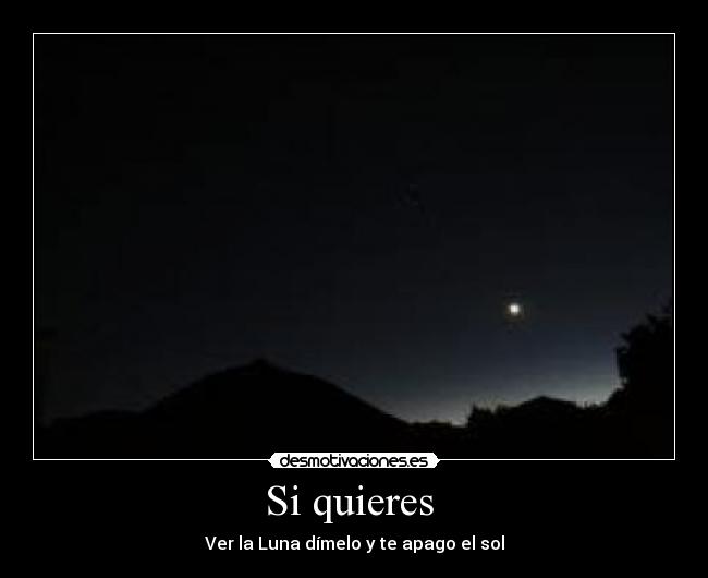 Si quieres  - Ver la Luna dímelo y te apago el sol