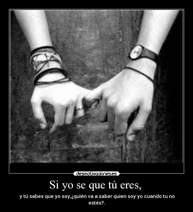 Si yo se que tú eres, -