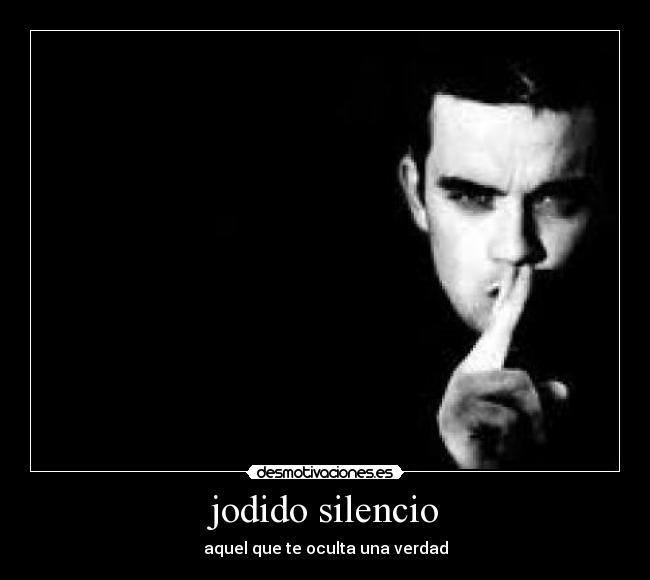 jodido silencio -