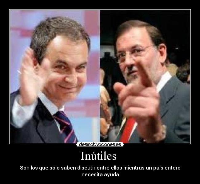 Inútiles  - Son los que solo saben discutir entre ellos mientras un país entero necesita ayuda