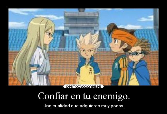Confiar en tu enemigo. - 