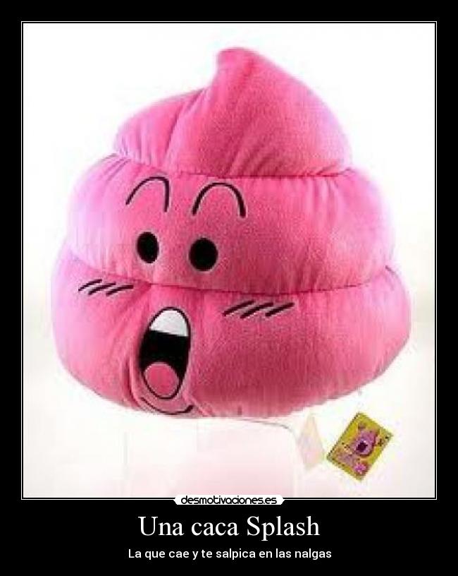 Una caca Splash - La que cae y te salpica en las nalgas