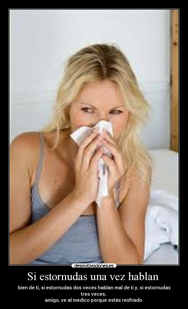 Si estornudas una vez hablan  - 