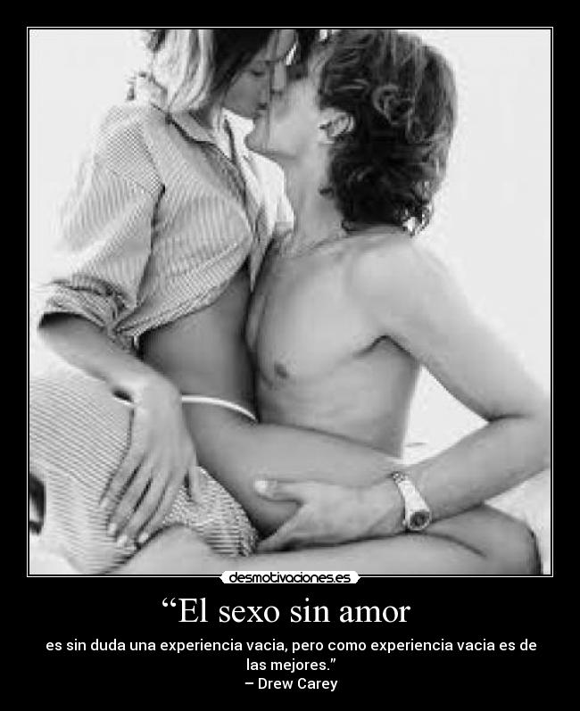 “El sexo sin amor  - 