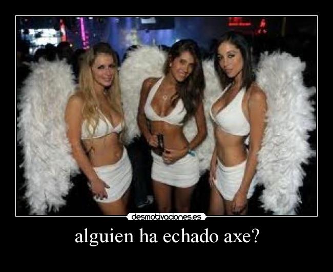 alguien ha echado axe? -