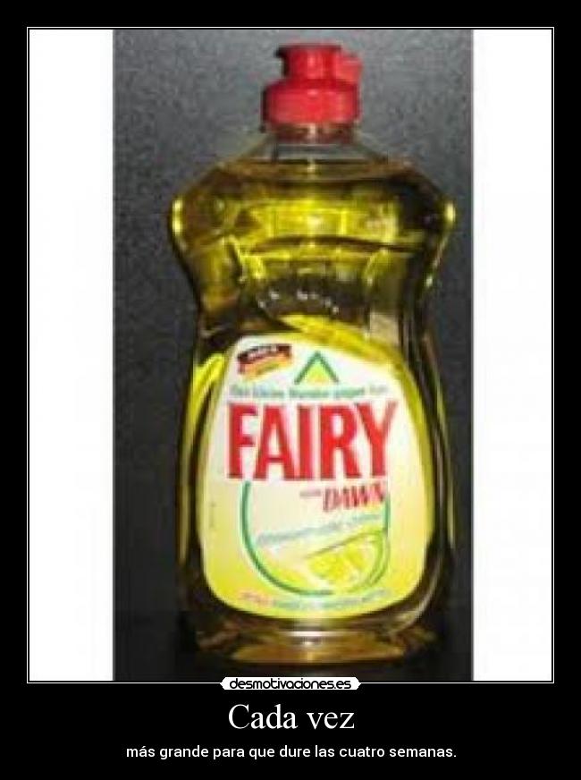 Cada vez - más grande para que dure las cuatro semanas.