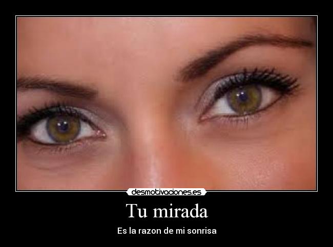Tu mirada - Es la razon de mi sonrisa