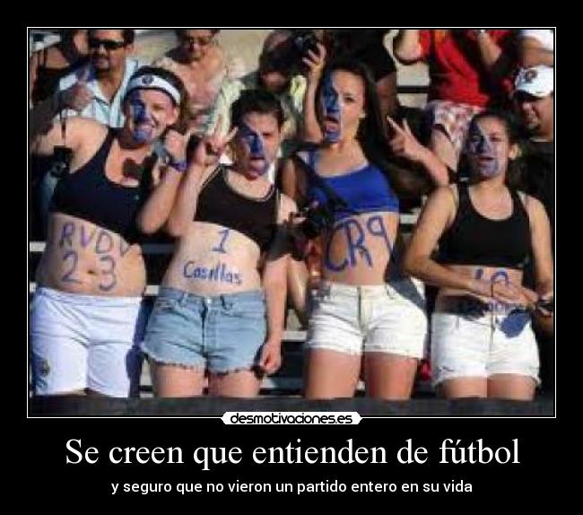 Se creen que entienden de fútbol - y seguro que no vieron un partido entero en su vida