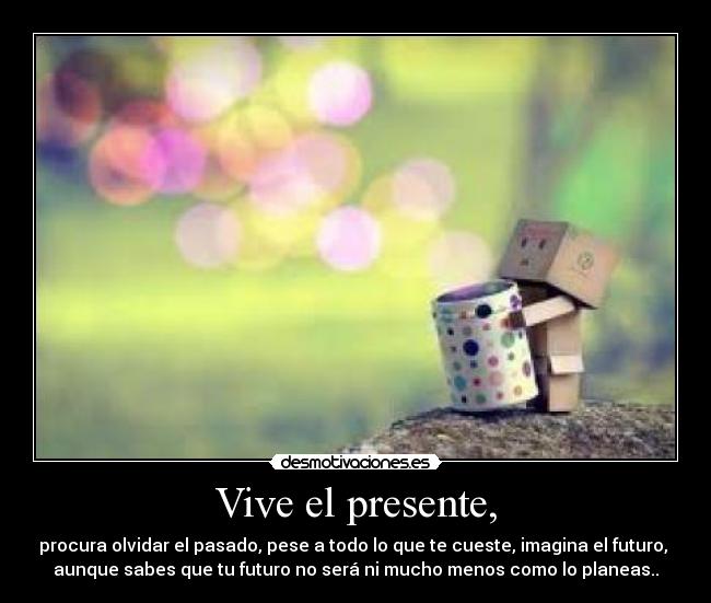 Vive el presente, - 