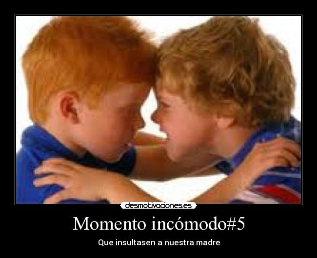 Momento incómodo#5 - Que insultasen a nuestra madre