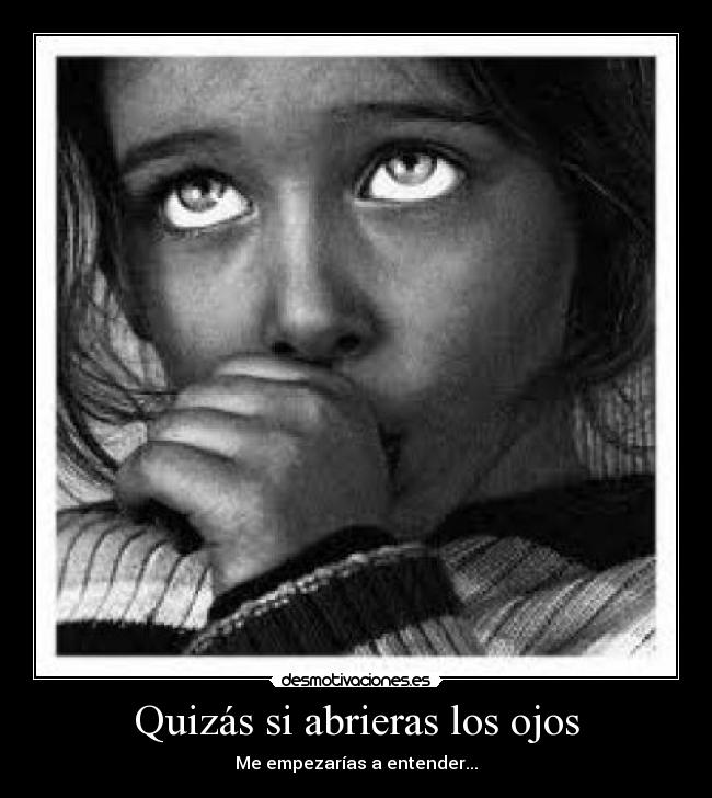 Quizás si abrieras los ojos -
