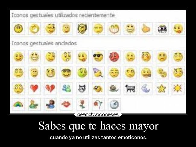 Sabes que te haces mayor - cuando ya no utilizas tantos emoticonos.
