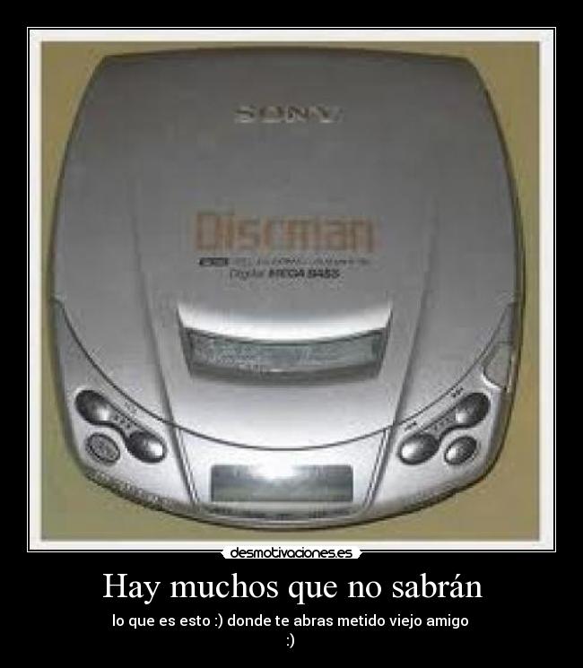 Hay muchos que no sabrán - lo que es esto :) donde te abras metido viejo amigo
:)