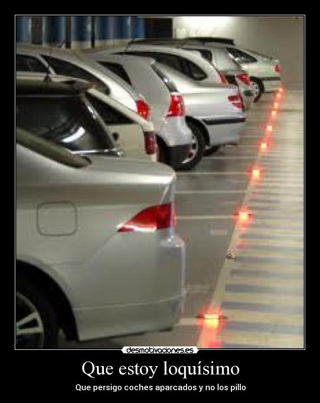 Que estoy loquísimo -