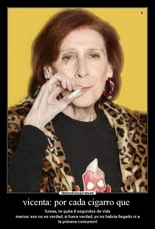 vicenta: por cada cigarro que  - 