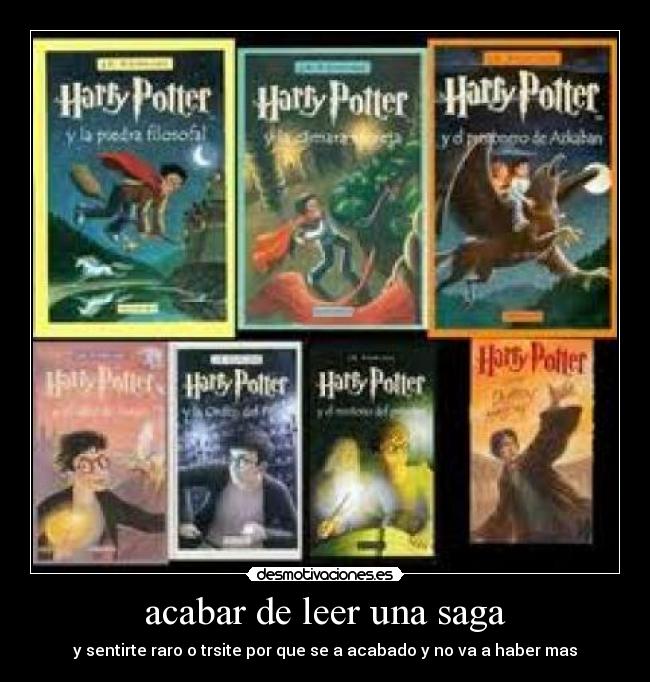 acabar de leer una saga - y sentirte raro o trsite por que se a acabado y no va a haber mas