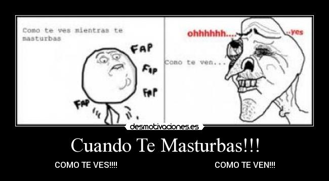Cuando Te Masturbas!!! - COMO TE VES!!!! COMO TE VEN!!!