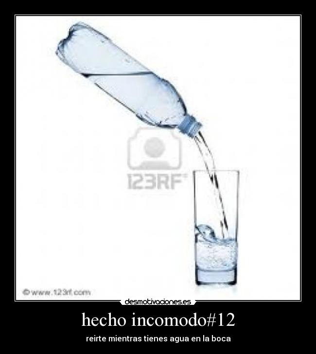 hecho incomodo#12 - reirte mientras tienes agua en la boca