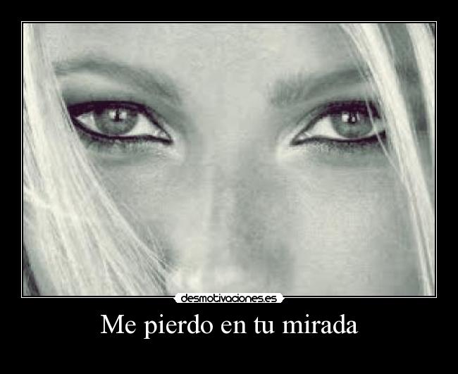 Me pierdo en tu mirada -