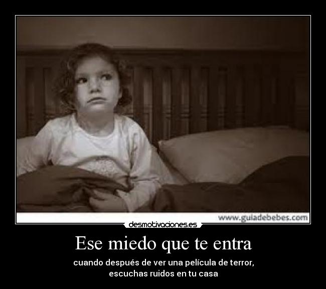 Ese miedo que te entra -