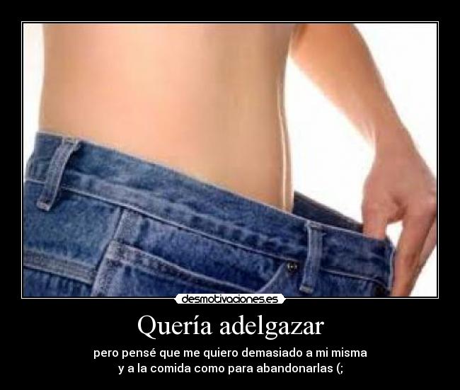Quería adelgazar -