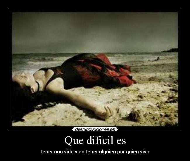 Que dificil es -