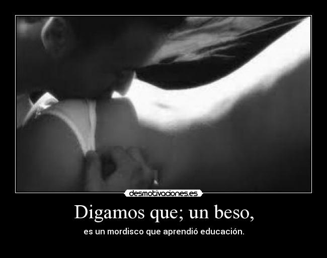 Digamos que; un beso, - 