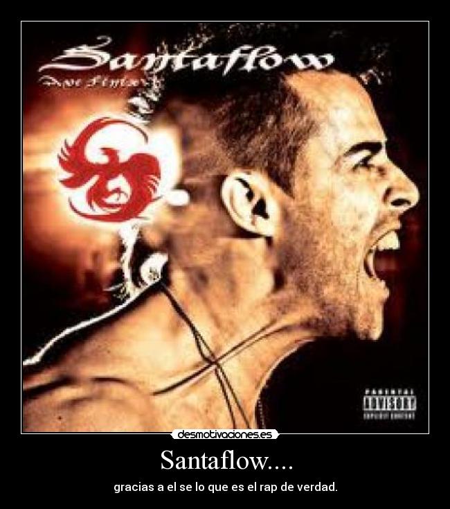 Santaflow.... - gracias a el se lo que es el rap de verdad.