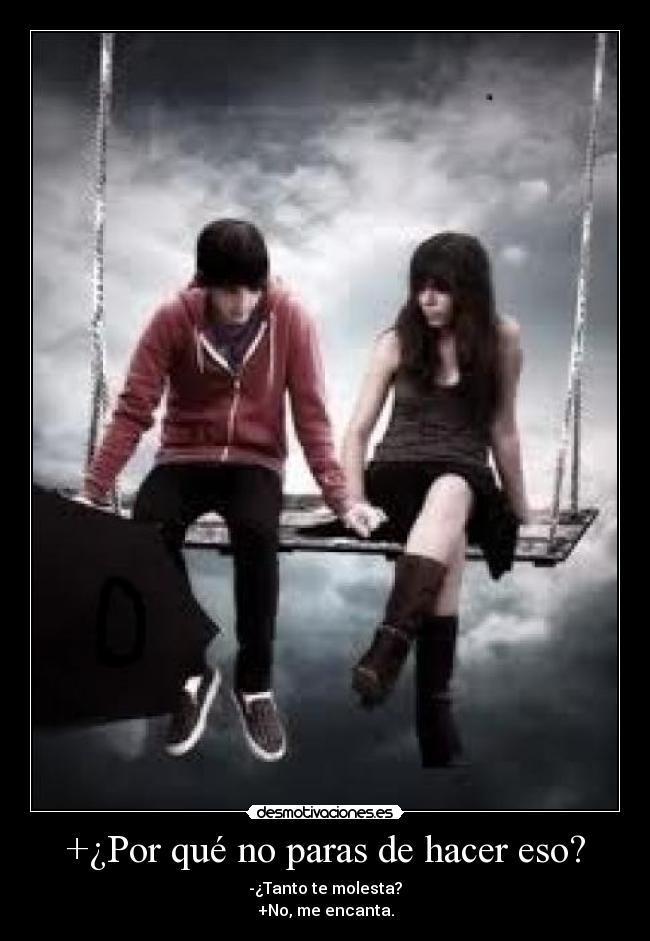 +¿Por qué no paras de hacer eso? -