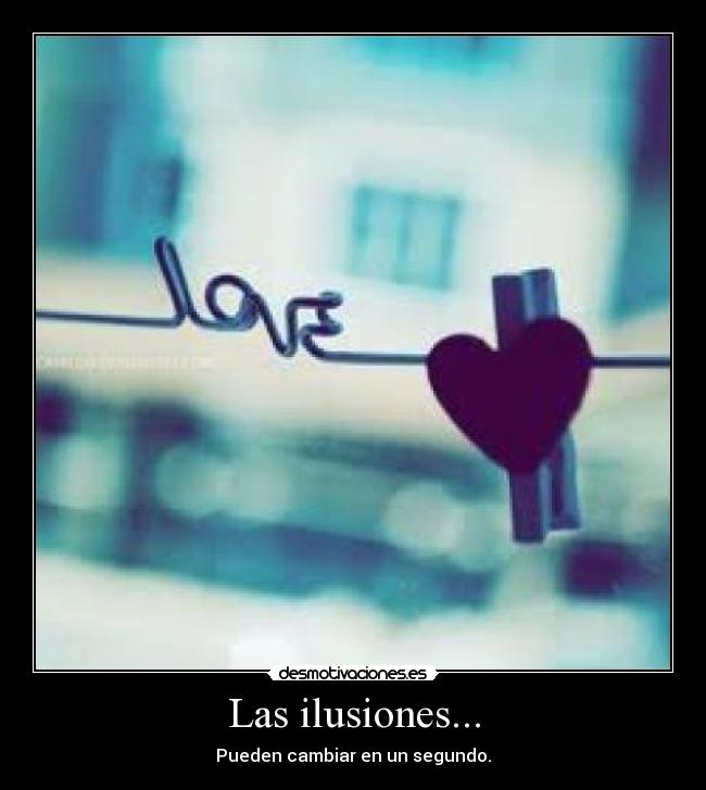 Las ilusiones... -