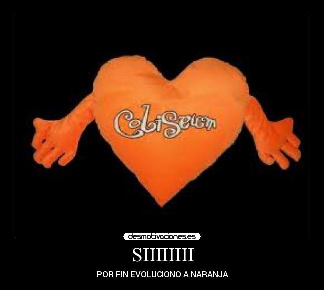 SIIIIIIII - POR FIN EVOLUCIONO A NARANJA