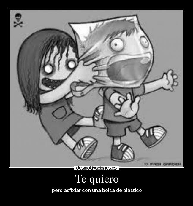 Te quiero - pero asfixiar con una bolsa de plástico