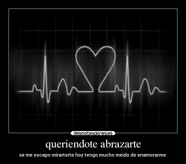 queriendote abrazarte - se me escapo mirarterte hoy tengo mucho meido de enamorarme