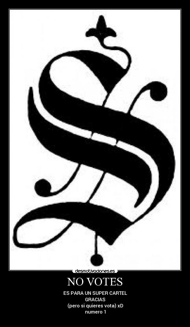 NO VOTES - ES PARA UN SUPER CARTEL
GRACIAS
(pero si quieres vota) xD
numero 1