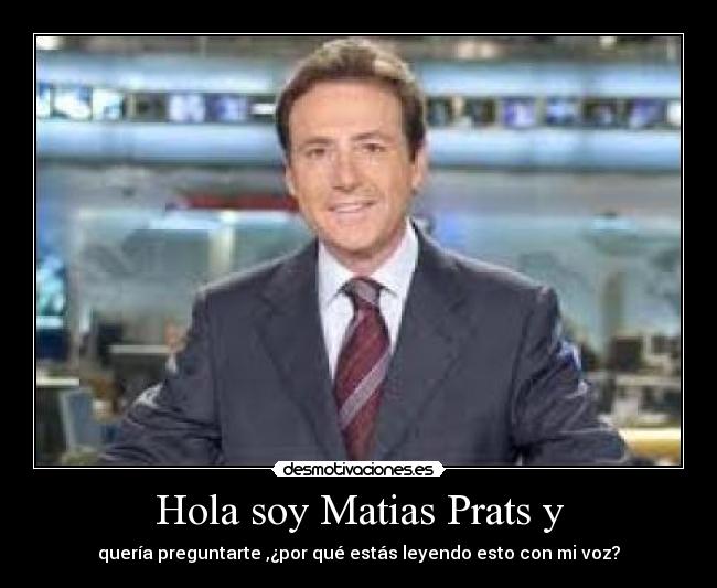 Hola soy Matias Prats y -