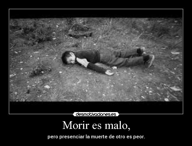 Morir es malo, - 