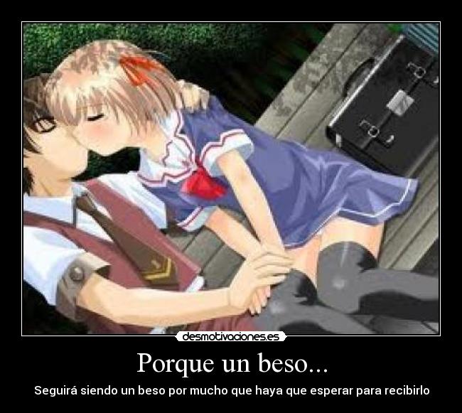 Porque un beso... - Seguirá siendo un beso por mucho que haya que esperar para recibirlo
