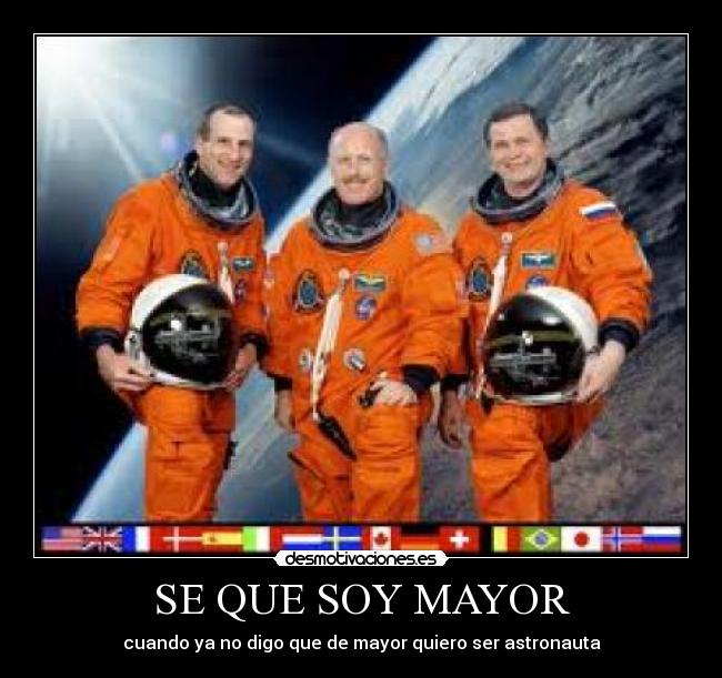 SE QUE SOY MAYOR - cuando ya no digo que de mayor quiero ser astronauta