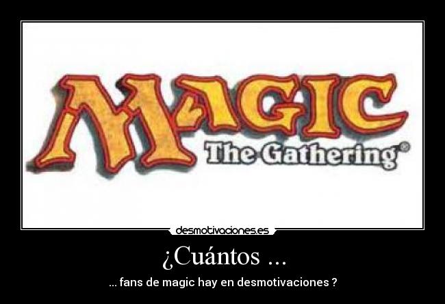 ¿Cuántos ... - ... fans de magic hay en desmotivaciones ?