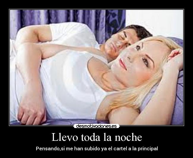 Llevo toda la noche - Pensando,si me han subido ya el cartel a la principal