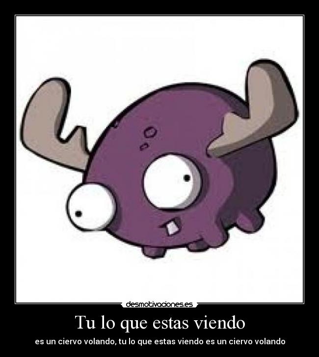 Tu lo que estas viendo -