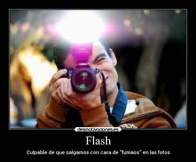 Flash - Culpable de que salgamos con cara de fumaos en las fotos