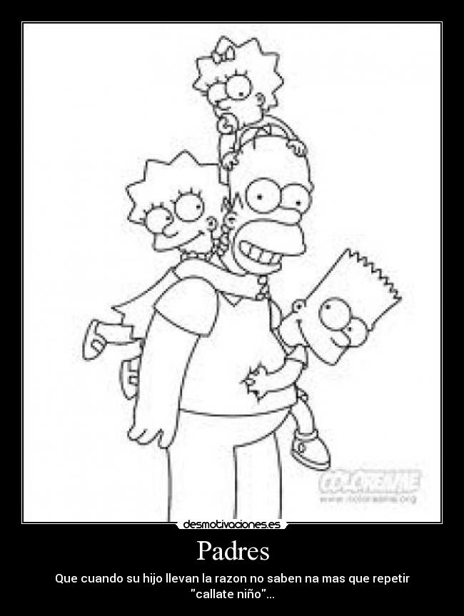 Padres - Que cuando su hijo llevan la razon no saben na mas que repetir callate niño...