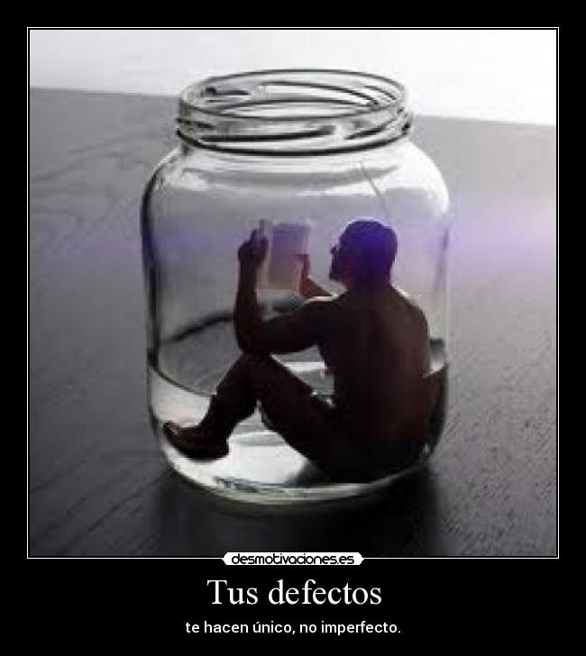 Tus defectos - te hacen único, no imperfecto.