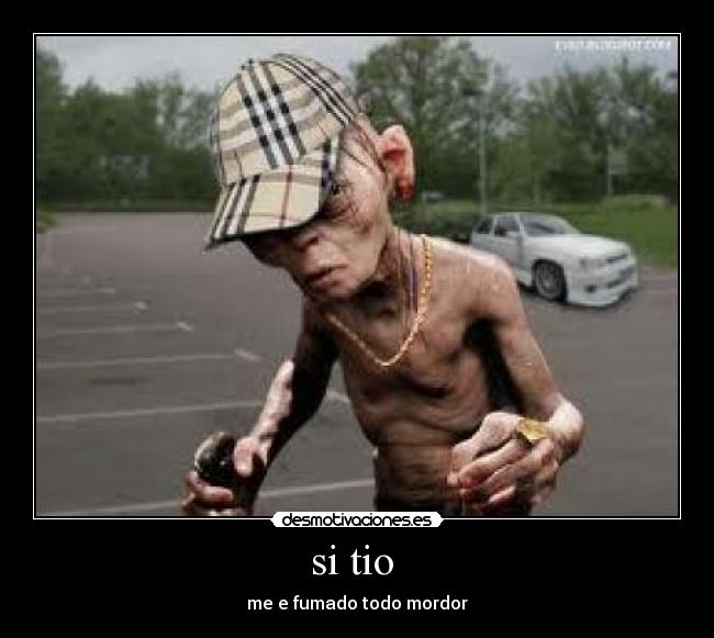 si tio  - me e fumado todo mordor