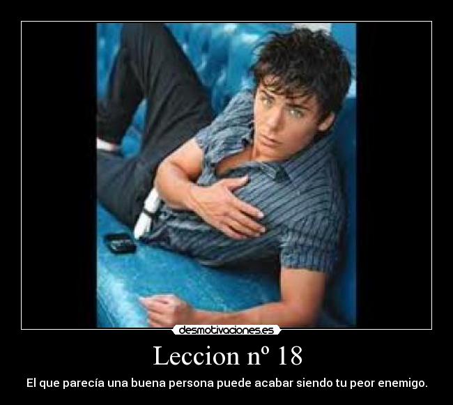 Leccion nº 18 - El que parecía una buena persona puede acabar siendo tu peor enemigo.