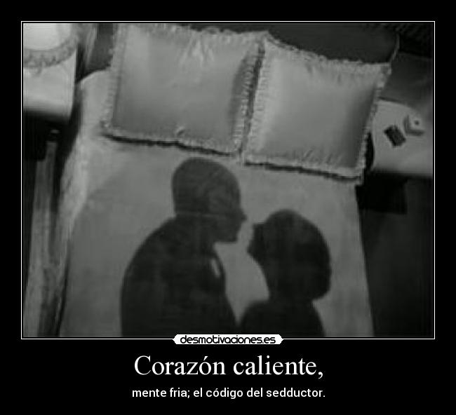 Corazón caliente, - mente fria; el código del sedductor.
