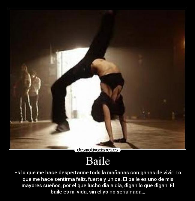 Baile - Es lo que me hace despertarme tods la mañanas con ganas de vivir. Lo
que me hace sentirma feliz, fuerte y unica. El baile es uno de mis
mayores sueños, por el que lucho dia a dia, digan lo que digan. El
baile es mi vida, sin el yo no seria nada...